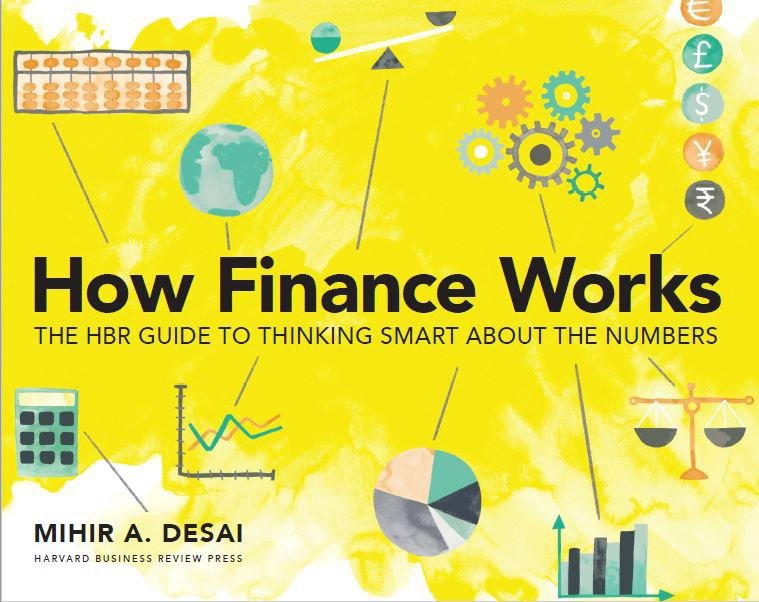 How Finance Works: The HBR Guide to Thinking Smart About the Numbers Free PDF Download How Finance Works: The HBR Guide to Thinking Smart About the Numbers by Mihir Desai PDF