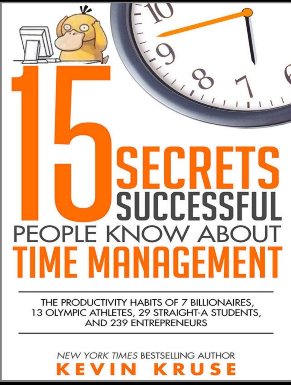15 Secrets Successful People Know About Time Management Free PDF Download 15 Secrets Successful People Know About Time Management by Kevin Kruse PDF
