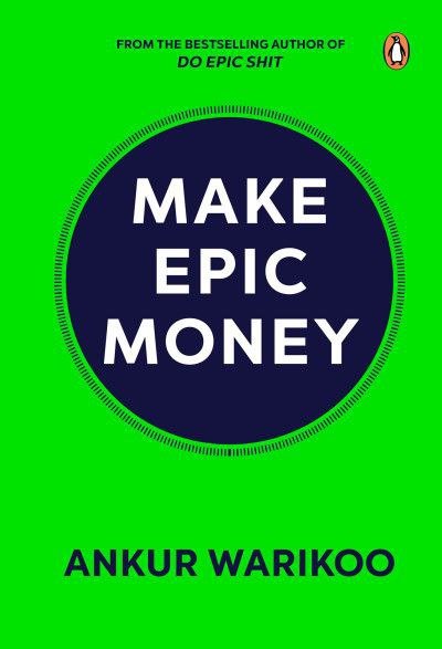 Make Epic Money: How to Live a Rich Life Without Worrying About Money Free PDF Download Make Epic Money: How to Live a Rich Life Without Worrying About Money by Ankur Warikoo PDF